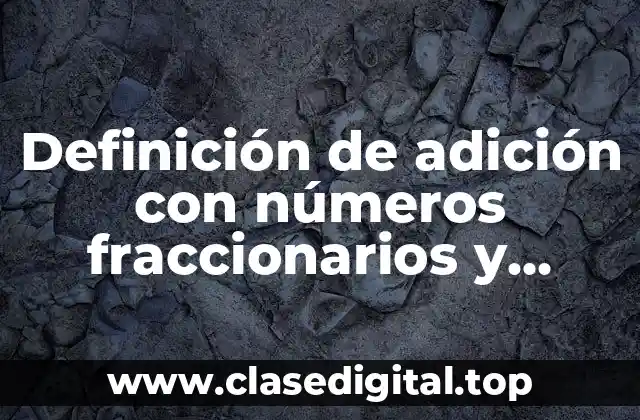 Definición de adición con números fraccionarios y decimales