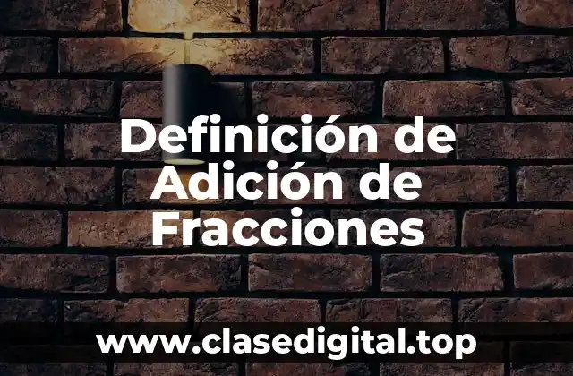 Definición técnica de adición de fracciones