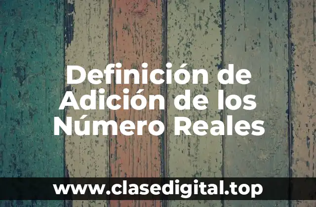 Definición de Adición de los Número Reales