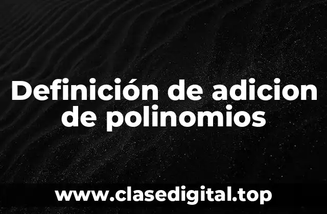 Ejemplos de adición de polinomios