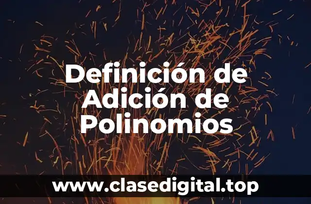 Definición de Adición de Polinomios