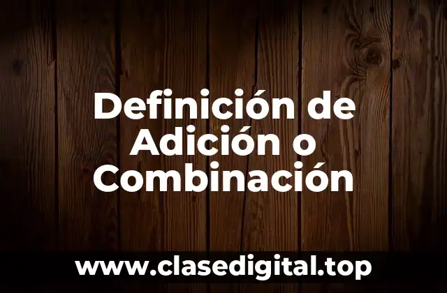 Definición de Adición o Combinación