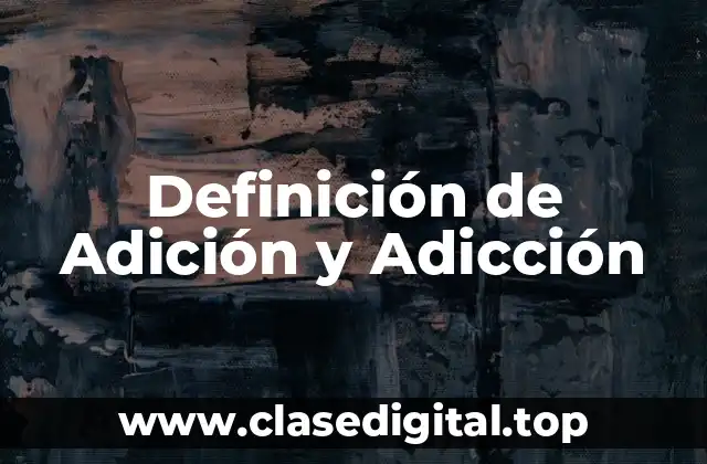 Definición de Adición y Adicción