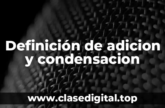 Definición de adicion y condensacion