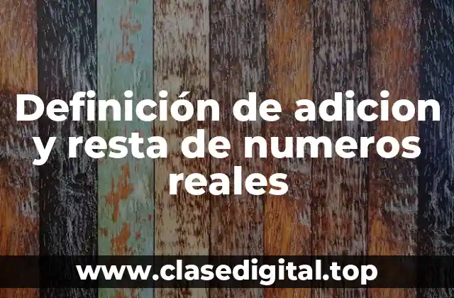 Ejemplos de adicion y resta de numeros reales