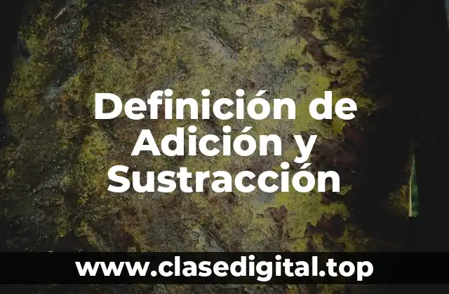 Definición de Adición y Sustracción