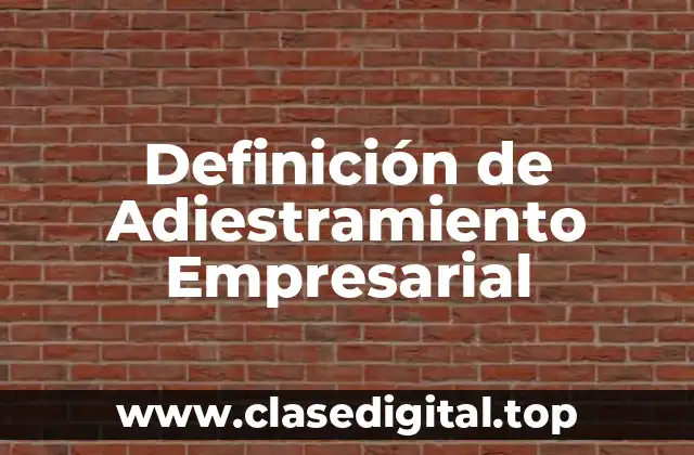 Definición Técnica de Adiestramiento Empresarial