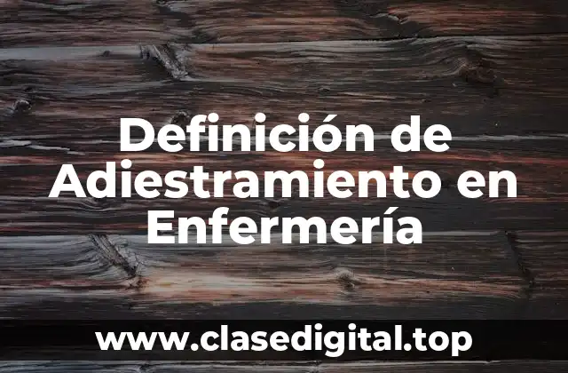 Definición de Adiestramiento en Enfermería