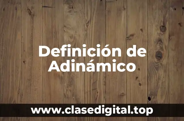 Definición de Adinámico