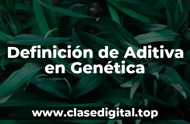 Definición de Aditiva en Genética