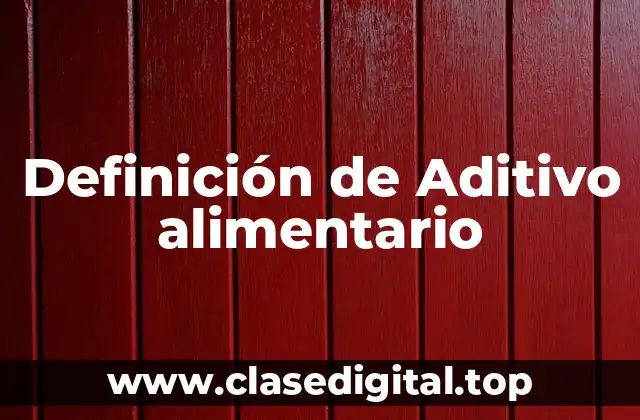 Definición de Aditivo alimentario