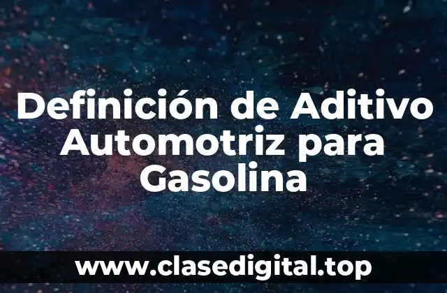 Definición de Aditivo Automotriz para Gasolina