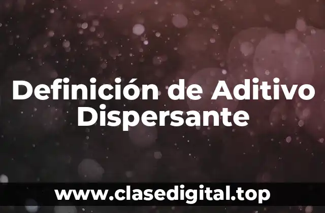 Definición de Aditivo Dispersante