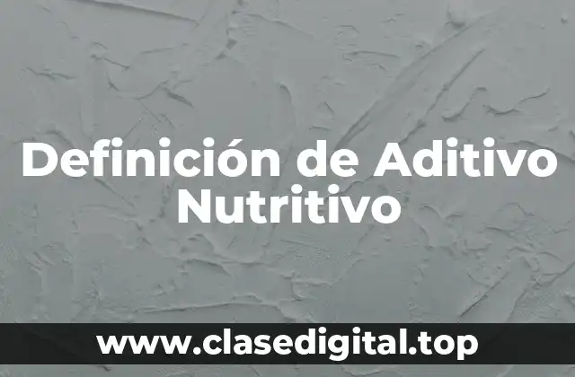 Definición de Aditivo Nutritivo