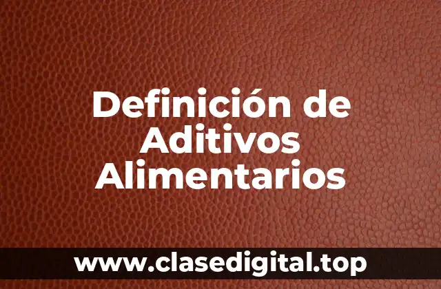 Definición de Aditivos Alimentarios