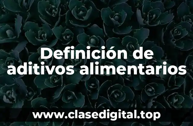 Ejemplos de aditivos alimentarios