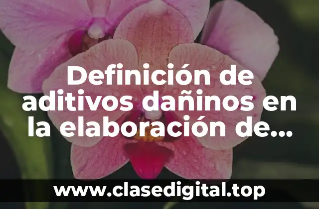 Definición de aditivos dañinos en la elaboración de productos cárnicos