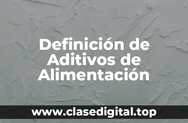 Definición de Aditivos de Alimentación