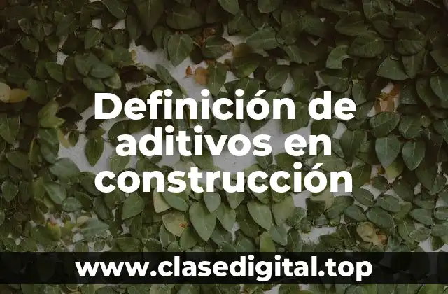 Definición de aditivos en construcción