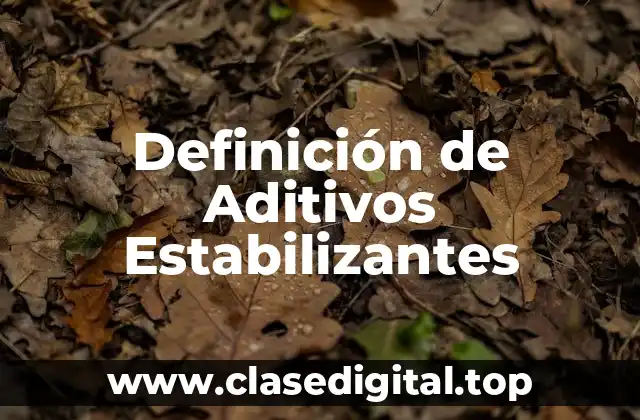 Definición de Aditivos Estabilizantes