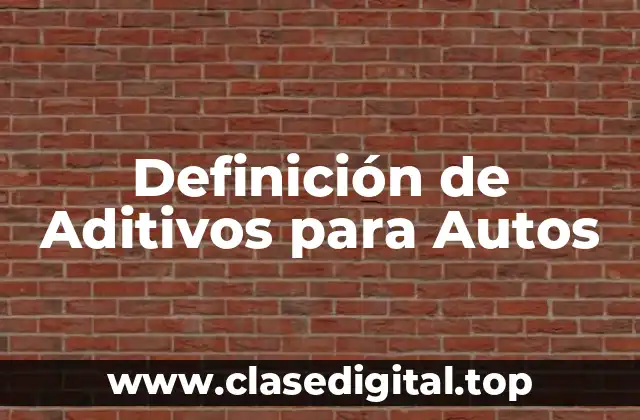 Definición de Aditivos para Autos