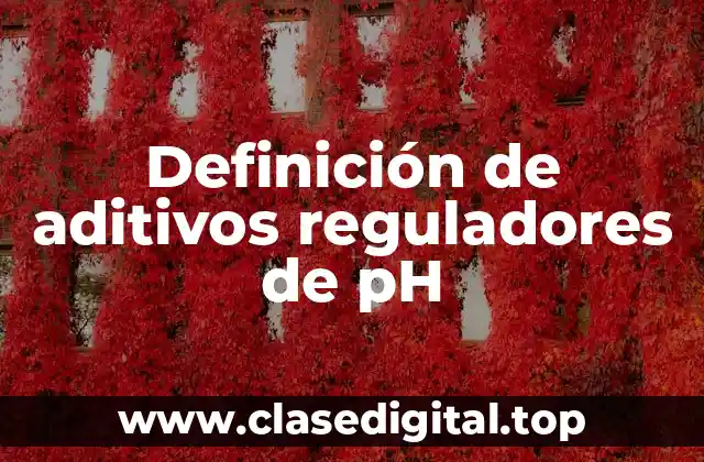 Definición de aditivos reguladores de pH