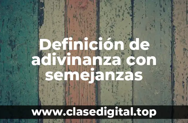 Ejemplos de adivinanza con semejanzas