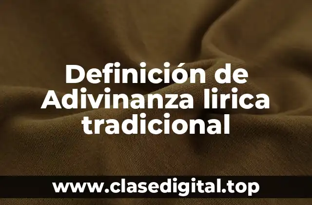 Definición de Adivinanza lirica tradicional