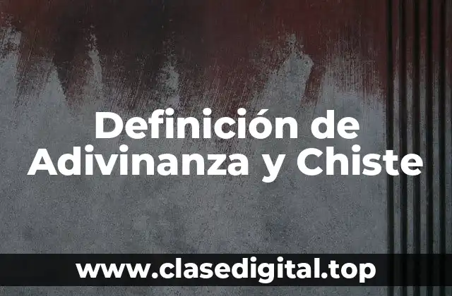 Definición de Adivinanza y Chiste