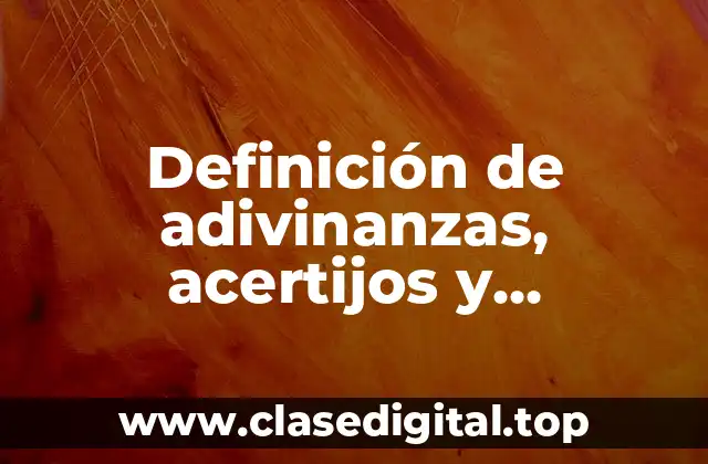 Definición de adivinanzas, acertijos y calambures