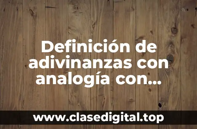 Definición de adivinanzas con analogía con semejanzas