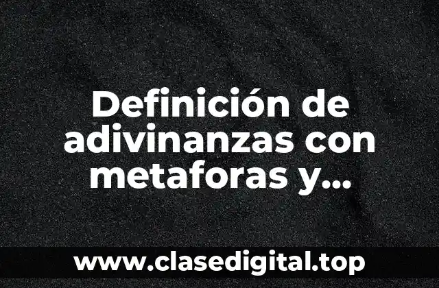 Definición de adivinanzas con metaforas y analogias