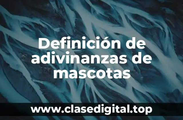 Definición de adivinanzas de mascotas