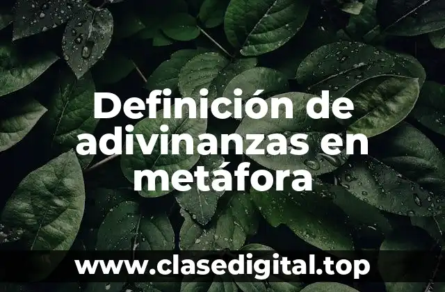 Ejemplos de adivinanzas en metáfora