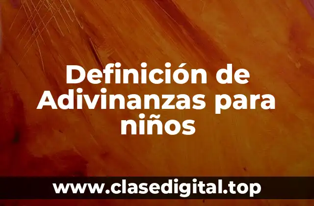 Definición técnica de Adivinanzas para niños