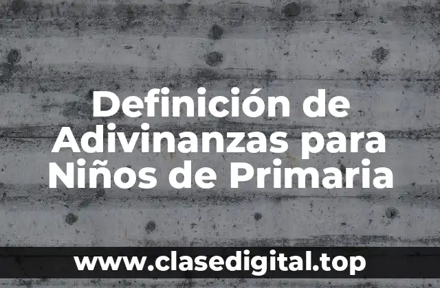 Definición de Adivinanzas para Niños de Primaria