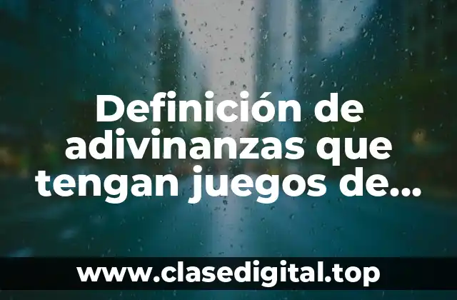 Definición de adivinanzas que tengan juegos de palabras