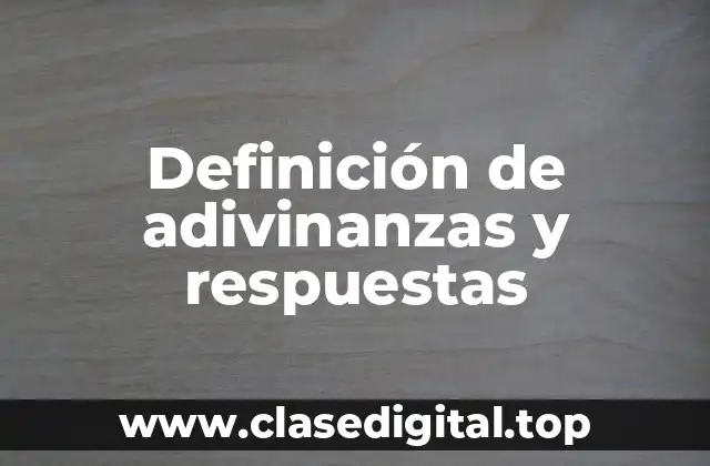 Definición de adivinanzas y respuestas