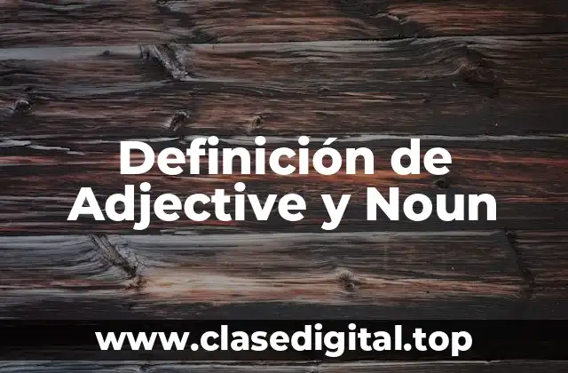 Definición de Adjective y Noun