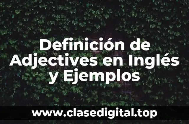 Definición de Adjectives en Inglés y Ejemplos