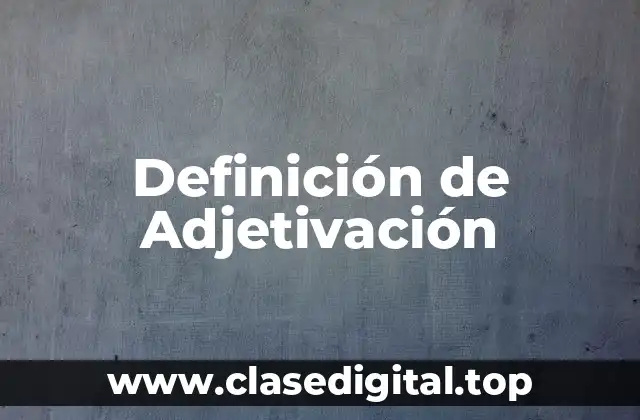 Definición técnica de Adjetivación