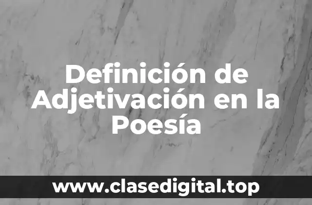 Definición de Adjetivación en la Poesía