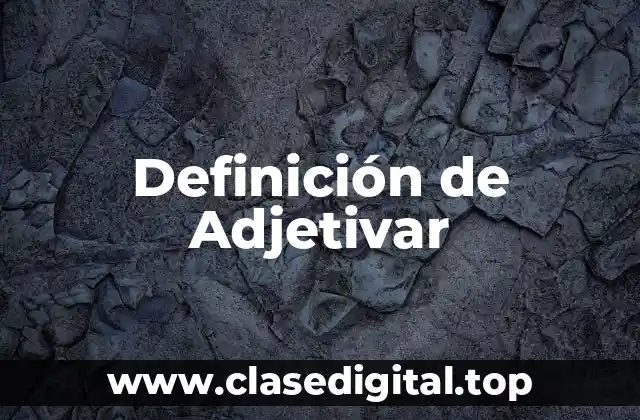 Definición de Adjetivar