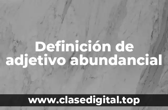 Definición de adjetivo abundancial