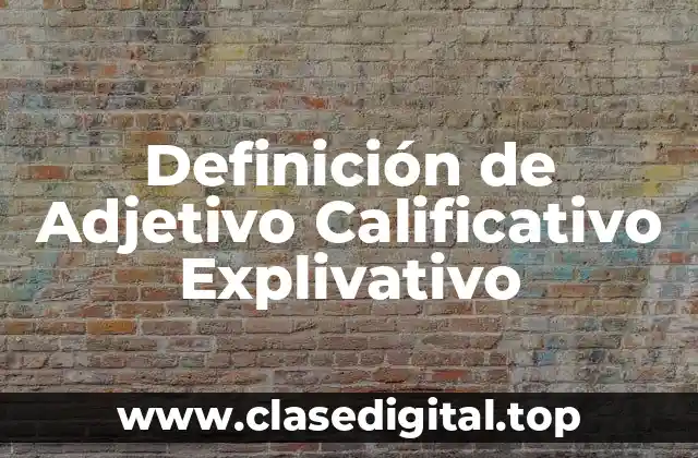 Definición de Adjetivo Calificativo Explivativo