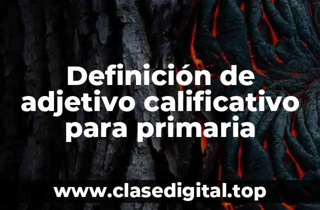 Definición de adjetivo calificativo para primaria