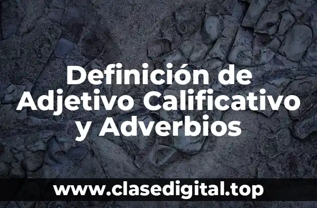 Definición de Adjetivo Calificativo y Adverbios