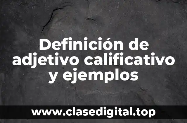 Definición de adjetivo calificativo y ejemplos