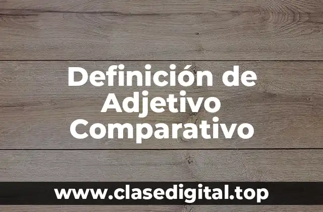 Definición de Adjetivo Comparativo