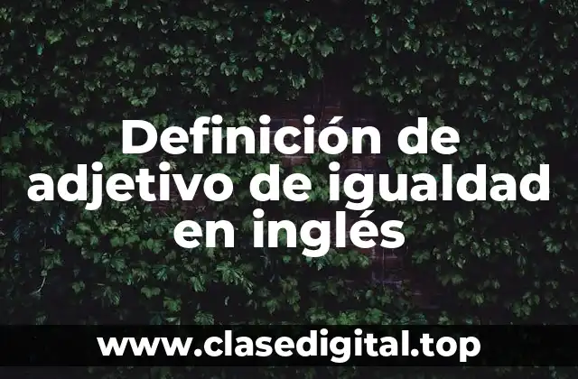 Ejemplos de adjetivos de igualdad en inglés